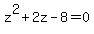 +z%5E2+%2B+2z+-+8+=+0+