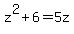 +z%5E2+%2B+6+=+5z+