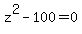 +z%5E2+-+100+=+0+