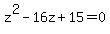 +z%5E2+-+16z+%2B+15+=+0+