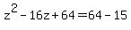 +z%5E2+-+16z+%2B+64+=+64+-+15+