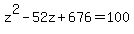 +z%5E2+-+52z+%2B+676+=+100+