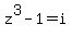 +z%5E3-1=i+