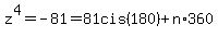 +z%5E4=+-81+=+81cis%28180%29+%2B+n%2A360+