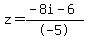 +z+=+%28-8i+-+6%29+%2F+-5+