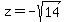 +z+=+-sqrt%2814%29+