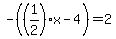 -%28%281%2F2%29%2Ax+-+4%29=2
