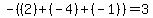 -%28%282%29%2B%28-4%29%2B%28-1%29%29+=+3