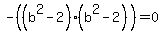 -%28%28b%5E2+-2%29%28b%5E2-2%29%29=0