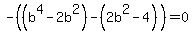 -%28%28b%5E4+-2b%5E2%29-%282b%5E2-4%29%29=0