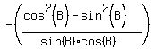 -%28%28cos%5E2%28B%29-sin%5E2%28B%29%29%2F%28sin%28B%29cos%28B%29%29%29