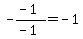 -%28-1%29%2F%28-1%29=-1