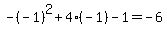 -%28-1%29%5E2%2B4%28-1%29-1=-6
