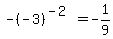 -%28-3%29%5E%28-2%29=-1%2F9
