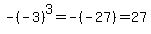 -%28-3%29%5E3=-%28-27%29=27