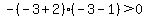 -%28-3%2B2%29%28-3-1%29%3E+0