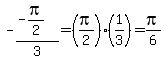 -%28-pi%2F2%29%2F3=%28pi%2F2%29%281%2F3%29=pi%2F6