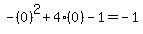 -%280%29%5E2%2B4%280%29-1=-1