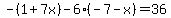 -%281%2B7x%29-6%28-7-x%29=36