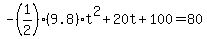 -%281%2F2%29%289.8%29t%5E2%2B20t%2B100=80