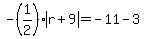 -%281%2F2%29abs%28r%2B9%29=-11-3