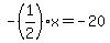 -%281%2F2%29x=-20