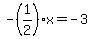 -%281%2F2%29x=-3