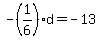 -%281%2F6%29d=-13