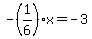 -%281%2F6%29x=-3