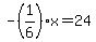 -%281%2F6%29x=24