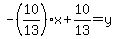 -%2810%2F13%29x%2B10%2F13=+y