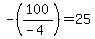 -%28100%2F%28-4%29%29+=+25