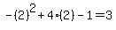 -%282%29%5E2%2B4%282%29-1=3