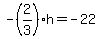 -%282%2F3%29h=-22