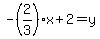 -%282%2F3%29x%2B2=y