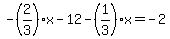 -%282%2F3%29x-12-%281%2F3%29x=-2