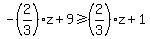 -%282%2F3%29z%2B9%3E=%282%2F3%29z%2B1