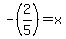 -%282%2F5%29+=+x