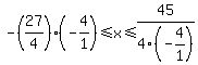 \"-%2827%2F4%29%28-4%2F1%29%3C=x%3C=45%2F4%28-4%2F1%29\"