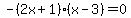 -%282x%2B1%29%28x-3%29=0