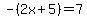 -%282x%2B5%29=7