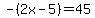 -%282x-5%29=45