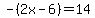 -%282x-6%29=14