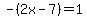 -%282x-7%29=1