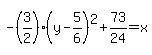 -%283%2F2%29%28y-5%2F6%29%5E2%2B73%2F24=x