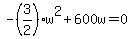 -%283%2F2%29%2Aw%5E2+%2B+600w+=+0