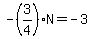 -%283%2F4%29N=-3