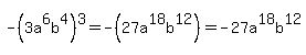 -%283a%5E6b%5E4%29%5E3=-%2827a%5E18b%5E12%29=-27a%5E18b%5E12