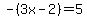 -%283x-2%29=5