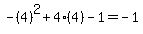 -%284%29%5E2%2B4%284%29-1=-1